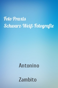 Foto Praxis Schwarz-Weiß-Fotografie