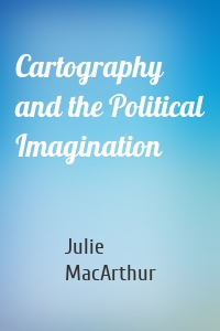 Cartography and the Political Imagination