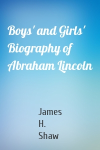 Boys' and Girls' Biography of Abraham Lincoln