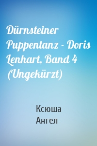 Dürnsteiner Puppentanz - Doris Lenhart, Band 4 (Ungekürzt)