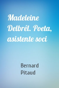 Madeleine Delbrêl. Poeta, asistente soci