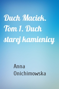 Duch Maciek. Tom 1. Duch starej kamienicy