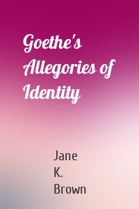 Goethe's Allegories of Identity