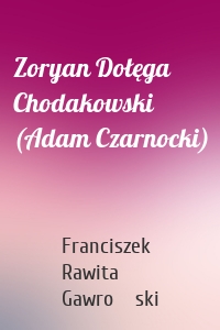 Zoryan Dołęga Chodakowski (Adam Czarnocki)