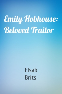 Emily Hobhouse: Beloved Traitor