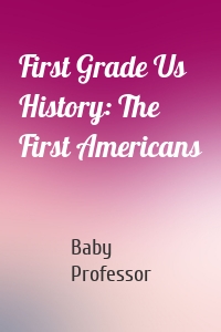 First Grade Us History: The First Americans