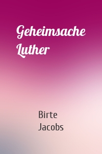 Geheimsache Luther
