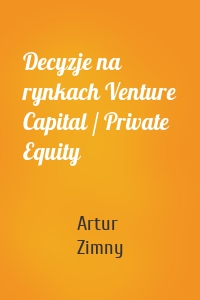 Decyzje na rynkach Venture Capital / Private Equity