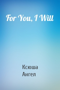 For You, I Will