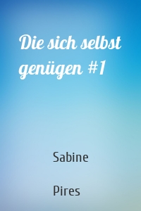 Die sich selbst genügen #1