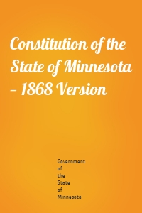 Constitution of the State of Minnesota — 1868 Version