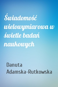 Świadomość wielowymiarowa w świetle badań naukowych