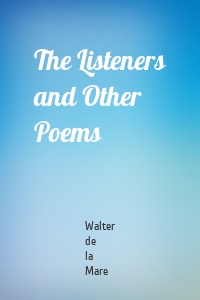 The Listeners and Other Poems