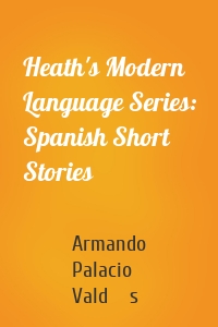 Heath's Modern Language Series: Spanish Short Stories