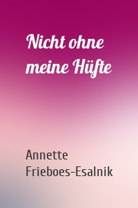 Nicht ohne meine Hüfte