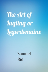 The Art of Iugling or Legerdemaine