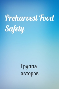 Preharvest Food Safety