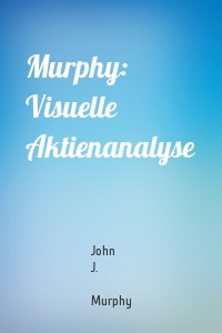 Murphy: Visuelle Aktienanalyse