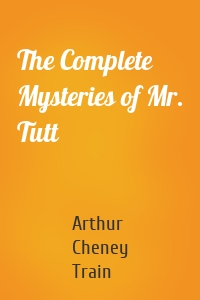 The Complete Mysteries of Mr. Tutt