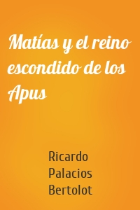 Matías y el reino escondido de los Apus