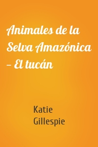 Animales de la Selva Amazónica — El tucán
