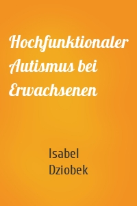 Hochfunktionaler Autismus bei Erwachsenen