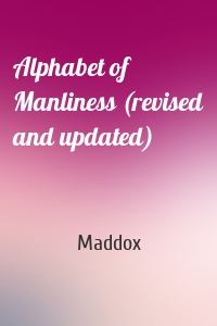 Alphabet of Manliness (revised and updated)