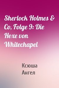 Sherlock Holmes & Co, Folge 9: Die Hexe von Whitechapel