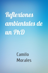 Reflexiones ambientales de un PhD