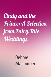 Cindy and the Prince: A Selection from Fairy Tale Weddings