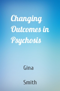 Changing Outcomes in Psychosis