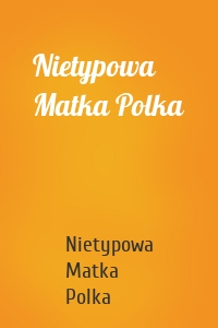 Nietypowa Matka Polka