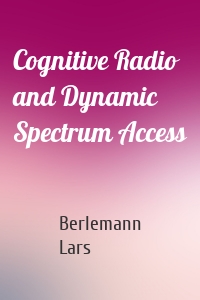 Cognitive Radio and Dynamic Spectrum Access