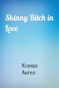 Skinny Bitch in Love