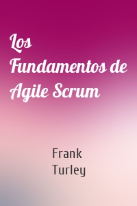 Los Fundamentos de Agile Scrum