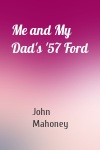 Me and My Dad's '57 Ford