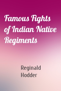 Famous Fights of Indian Native Regiments