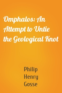 Omphalos: An Attempt to Untie the Geological Knot