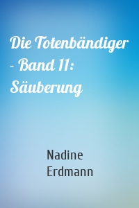 Die Totenbändiger - Band 11: Säuberung