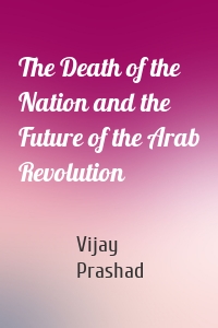 The Death of the Nation and the Future of the Arab Revolution