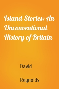 Island Stories: An Unconventional History of Britain