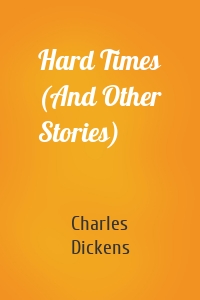 Hard Times (And Other Stories)