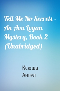 Tell Me No Secrets - An Ava Logan Mystery, Book 2 (Unabridged)