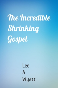 The Incredible Shrinking Gospel