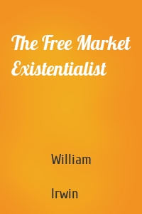The Free Market Existentialist