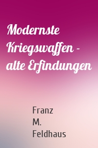 Modernste Kriegswaffen - alte Erfindungen