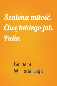 Szalona miłość. Chcę takiego jak Putin