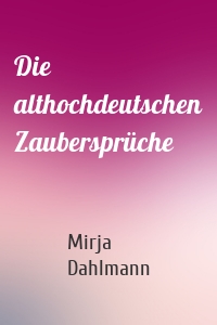 Die althochdeutschen Zaubersprüche