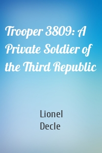 Trooper 3809: A Private Soldier of the Third Republic
