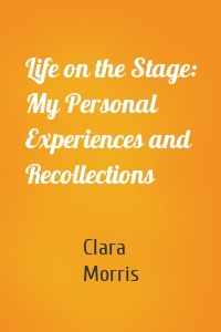 Life on the Stage: My Personal Experiences and Recollections